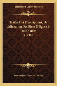 Traites Des Prescriptions, De L'Alienation Des Biens D'Eglise Et Des Dixmes (1730)