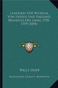 Landgraf VIII Wilhelm Von Hessen Und England Wahrend Der Jahre 1758-1759 (1898)