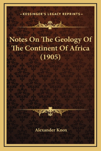 Notes On The Geology Of The Continent Of Africa (1905)