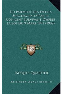 Du Paiement Des Dettes Successorales Par Le Conjoint Survivant D'Apres La Loi Du 9 Mars 1891 (1902)