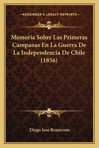 Memoria Sobre Las Primeras Campanas En La Guerra De La Independencia De Chile (1856)