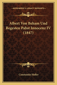 Albert Von Beham Und Regesten Pabst Innocenz IV (1847)