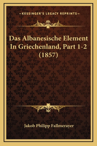 Das Albanesische Element In Griechenland, Part 1-2 (1857)