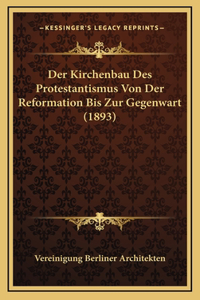 Kirchenbau Des Protestantismus Von Der Reformation Bis Zur Gegenwart (1893)