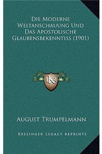 Die Moderne Weltanschauung Und Das Apostolische Glaubensbekenntiss (1901)