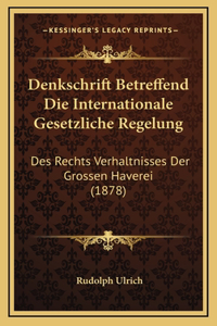 Denkschrift Betreffend Die Internationale Gesetzliche Regelung