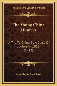 The Young China Hunters: A Trip To China By A Class Of Juniors In 1912 (1912)