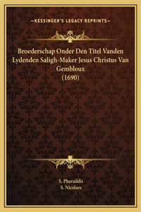 Broederschap Onder Den Titel Vanden Lydenden Saligh-Maker Jesus Christus Van Gembloux (1690)