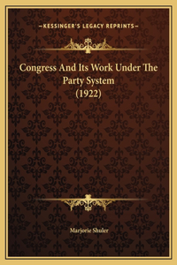 Congress And Its Work Under The Party System (1922)