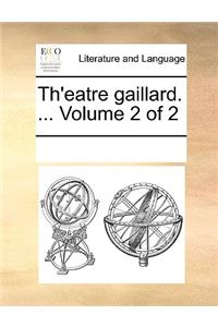 Th'eatre Gaillard. ... Volume 2 of 2