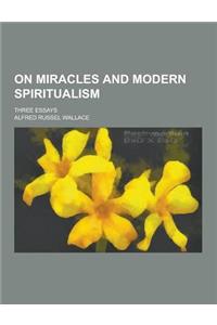 On Miracles and Modern Spiritualism; Three Essays