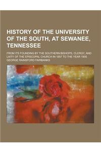 History of the University of the South, at Sewanee, Tennessee; From Its Founding by the Southern Bishops, Clergy, and Laity of the Episcopal Church in
