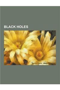 Black Holes: Black Hole, Timeline of Black Hole Physics, Wormhole, Naked Singularity, Quasar, Holographic Principle, Cosmic Censors