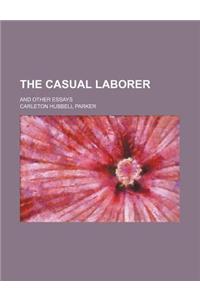 The Casual Laborer; And Other Essays