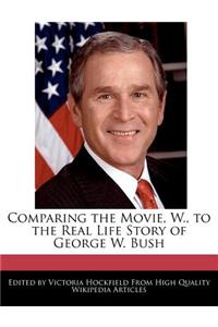 Comparing the Movie, W., to the Real Life Story of George W. Bush