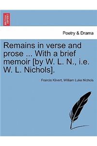 Remains in Verse and Prose ... with a Brief Memoir [By W. L. N., i.e. W. L. Nichols].