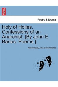 Holy of Holies. Confessions of an Anarchist. [By John E. Barlas. Poems.]