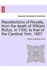 Recollections of Royalty, from the death of William Rufus, in 1100, to that of the Cardinal York, 1807