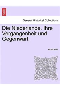 Die Niederlande. Ihre Vergangenheit Und Gegenwart. Erster Band.