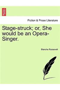 Stage-Struck; Or, She Would Be an Opera-Singer.