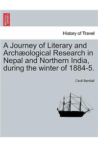 Journey of Literary and Archaeological Research in Nepal and Northern India, During the Winter of 1884-5.