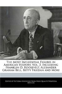 The Most Influential Figures in American History, Vol. 3, Including Franklin D. Roosevelt, Alexander Graham Bell, Betty Friedan and More