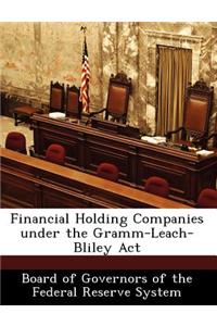 Financial Holding Companies Under the Gramm-Leach-Bliley ACT