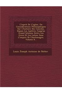 L'Esprit de L'Eglise, Ou Considerations Philosophiques Sur L'Histoire Des Conciles, Depuis Les Apotres Jusqu'au Grand Schisme Entre Les Grecs Et Les L