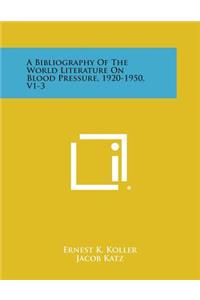 Bibliography of the World Literature on Blood Pressure, 1920-1950, V1-3