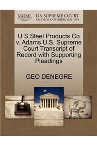 U S Steel Products Co V. Adams U.S. Supreme Court Transcript of Record with Supporting Pleadings