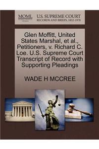Glen Moffitt, United States Marshal, Et Al., Petitioners, V. Richard C. Loe. U.S. Supreme Court Transcript of Record with Supporting Pleadings