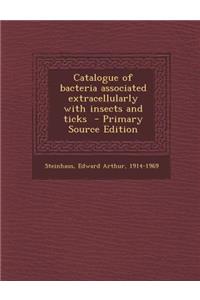Catalogue of Bacteria Associated Extracellularly with Insects and Ticks - Primary Source Edition