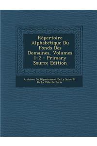 Repertoire Alphabetique Du Fonds Des Domaines, Volumes 1-2