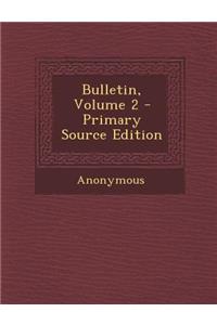 Bulletin, Volume 2
