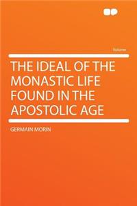 The Ideal of the Monastic Life Found in the Apostolic Age