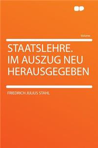 Staatslehre. Im Auszug Neu Herausgegeben