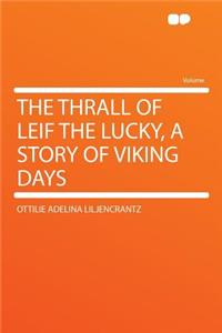 The Thrall of Leif the Lucky, a Story of Viking Days