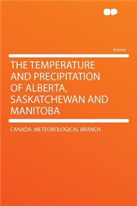 The Temperature and Precipitation of Alberta, Saskatchewan and Manitoba