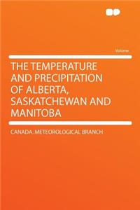 The Temperature and Precipitation of Alberta, Saskatchewan and Manitoba