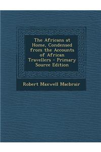 The Africans at Home, Condensed from the Accounts of African Travellers