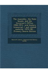 The Assembly, the State Senate, and the Governor's Office, 1958-1974: Oral History Transcript / And Related Material, 1979-198