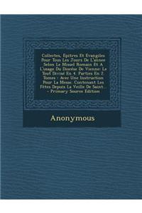 Collectes, Epitres Et Evangiles Pour Tous Les Jours De L'annee Selon Le Missel Romain Et A L'usage Du Diocése De Vienne