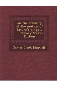 On the Stability of the Motion of Saturn's Rings .. - Primary Source Edition