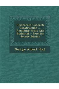 Reinforced Concrete Construction ...: Retaining Walls and Buildings