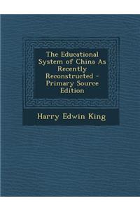 The Educational System of China as Recently Reconstructed