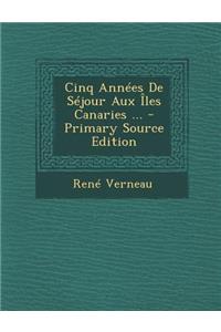 Cinq Annees de Sejour Aux Iles Canaries ... - Primary Source Edition