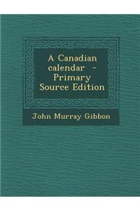 A Canadian Calendar - Primary Source Edition