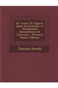 de Tropis Et Figuris, Quae Inveniuntur in Orationibus Demosthenis Et Ciceronis