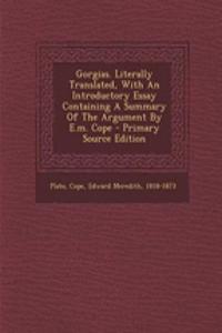 Gorgias. Literally Translated, with an Introductory Essay Containing a Summary of the Argument by E.M. Cope - Primary Source Edition