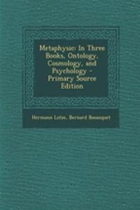 Metaphysic: In Three Books, Ontology, Cosmology, and Psychology